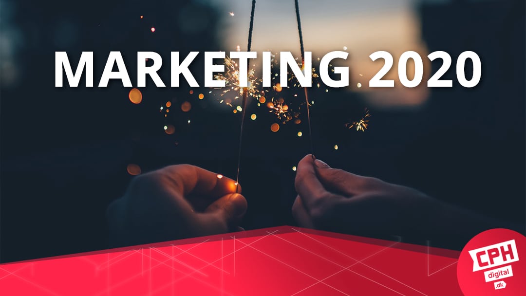 Marketing 2020: Dette vil præge marketing i det nye år